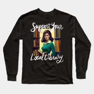 Support Your Local Library Book Reader Librarian Cursive Version Long Sleeve T-Shirt